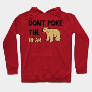 Don't Poke The Bear - Funny Quote Hoodie